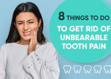 8 Things To Do To Get Rid of Unbearable Tooth Pain